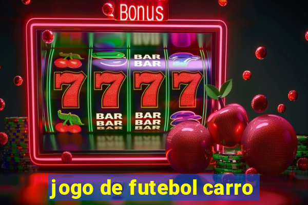 jogo de futebol carro